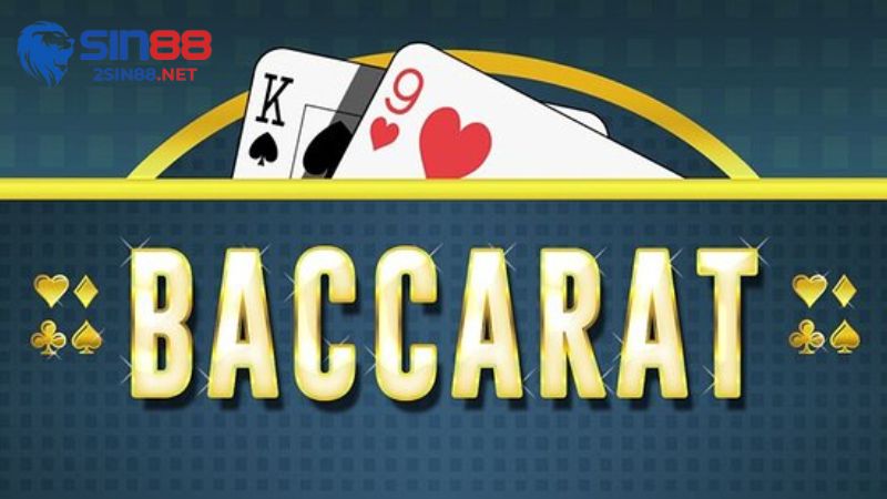 Luật chơi bài Baccarat tại sảnh của 2sin88.net